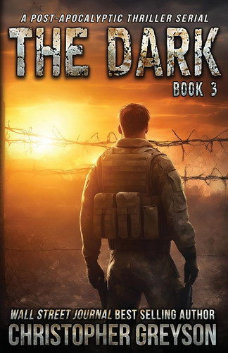 The Dark 3 A Post-Apocalyptic Thriller Serial by Christopher Greyson