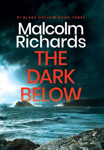 The Dark Below A Chilling Cornwall Crime Thriller by Malcolm Richards