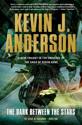 The Dark Between the Stars: The Saga of Shadows, Book One by Kevin J. Anderson