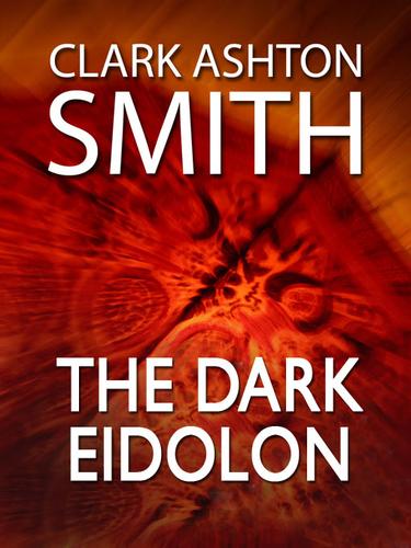 The Dark Eidolon by Clark Ashton Smith