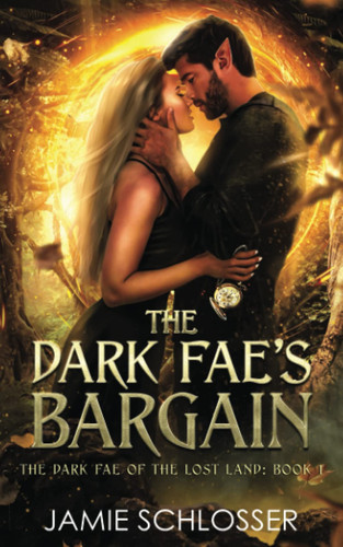 The Dark Fae's Bargain: A Fated Mates Fantasy Romance by Schlosser, Jamie