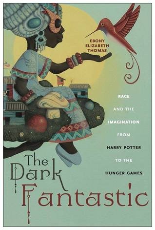 The Dark Fantastic by Ebony Elizabeth Thomas