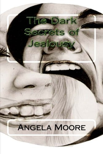 The Dark Secrets of Jealousy by Angela Moore