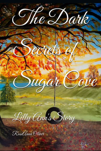 The Dark Secrets of Sugar Cove: Lilly Ann's Story by Oliver, RoseAnna M