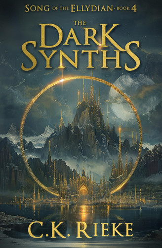The Dark Synths: An Epic Fantasy Adventure (Song of the Ellydian) by Rieke, C.K.
