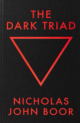 The Dark Triad by Boor, Nicholas John
