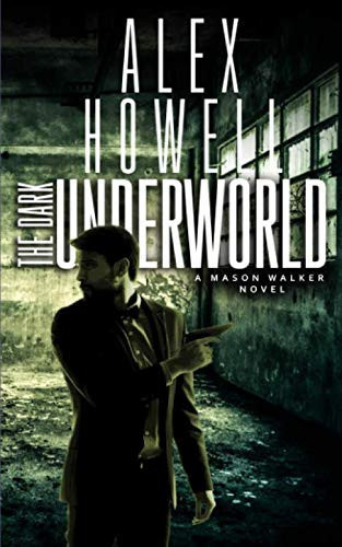 The Dark Underworld: A Walker Series Thriller (Mason Walker) by Howell, Alex