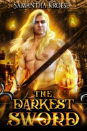 The Darkest Sword by Samantha Kroese