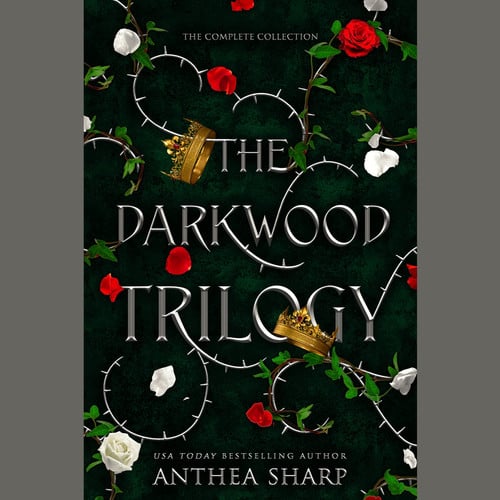 The Darkwood Trilogy: A Complete YA Fairytale Fantasy Series (The Darkwood Trilogy) (Darkwood Trilogy, 1-3) by Anthea Sharp