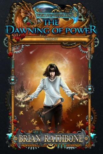The Dawning of Power Trilogy 3rd Edition Books 1-3 of the World of Godsland Fantasy Series by Brian Rahbone