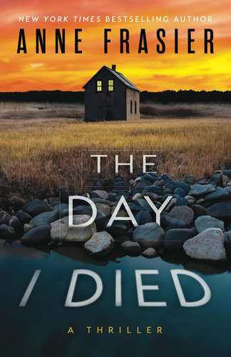 The Day I Died - A Thriller by Anne Frasier