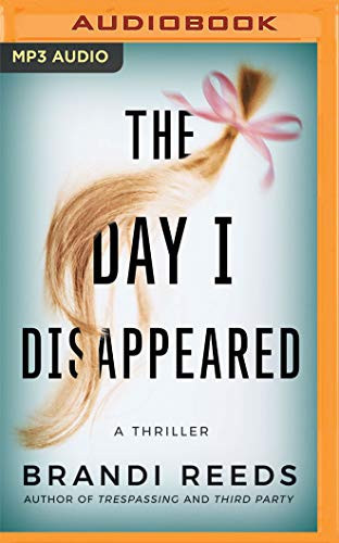 The Day I Disappeared: A Thriller by Reeds, Brandi