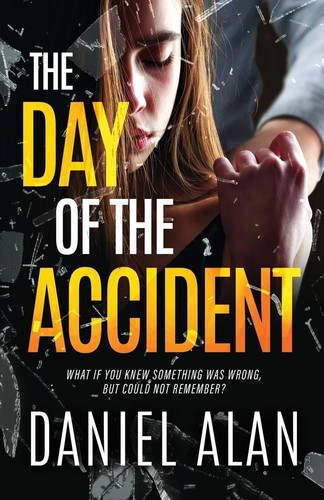 The Day of the Accident by DANIEL. ALAN