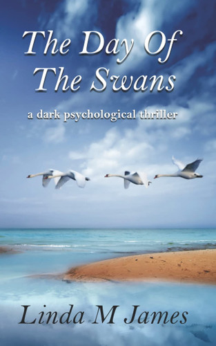 The Day of the Swans A Psychological Thriller by Linda M. JAMES