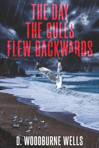 The Day the Gulls Flew Backwards A Romantic Thriller by David Wells