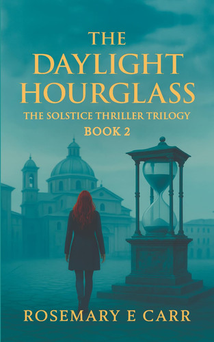 The Daylight Hourglass The Solstice Thriller Trilogy Book 2 by ROSEMARY E. CARR