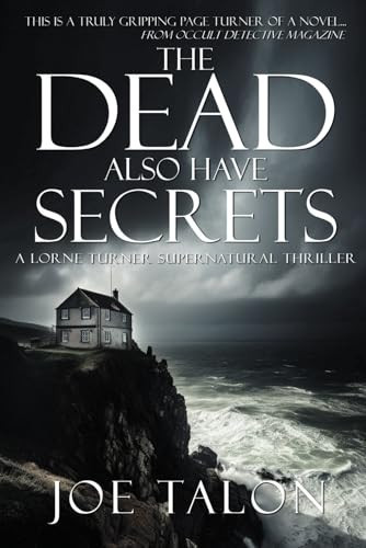 The Dead Also Have Secrets: A British Occult Mystery (Lorne Turner Supernatural Thrillers) by Talon, Joe