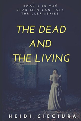 The Dead and the Living A Thriller by Heidi Cieciura
