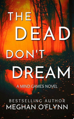 The Dead Don’t Dream: An Unpredictable Psychological Crime Thriller (Mind Games #1) by Meghan O'Flynn