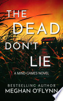 The Dead Don’t Lie: An Unpredictable Psychological Thriller (Mind Games #3) by Meghan O'Flynn