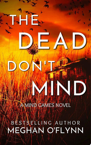 The Dead Don’t Mind: A Suspenseful Psychological Crime Thriller (Mind Games #2) by Meghan O'Flynn