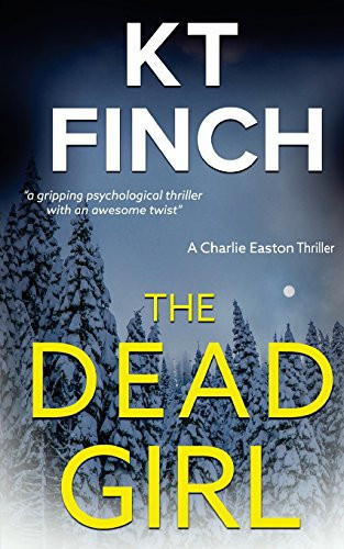 The Dead Girl (a Charlie Easton Thriller Book 1) A Gripping Psychological Thriller with an Awesome Twist by K. Finch