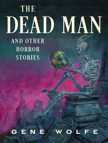 The Dead Man and Other Horror Stories by Gene Wolfe