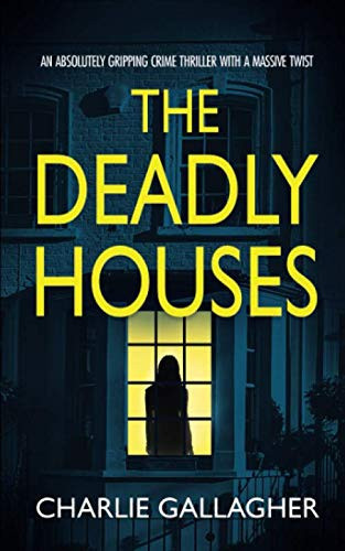 THE DEADLY HOUSES an absolutely gripping crime thriller with a massive twist (Detective Maddie Ives) by GALLAGHER, CHARLIE