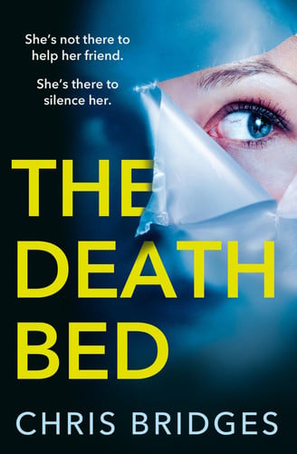 The Death Bed: This sick and twisted psychological thriller is your next crime obsession… Perfect for fans of Abigail Dean, Lesley Kara and Frieda McFadden by Bridges, Chris