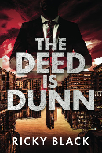 The Deed is Dunn A Leeds Gangland Crime Fiction Thriller by RICKY. BLACK