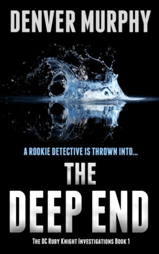 The Deep End A Gripping Crime Thriller, Packed with Suspense by Denver Murphy