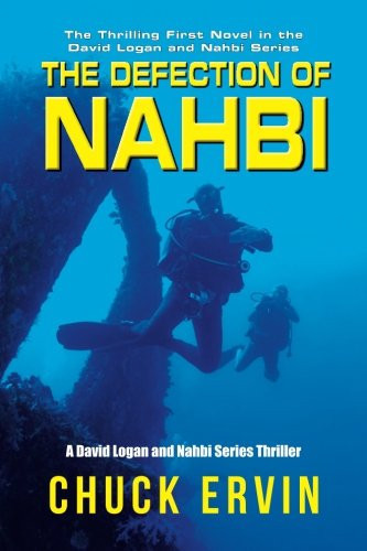 The Defection of Nahbi A David Logan and Nahbi Series Thriller by Chuck Ervin