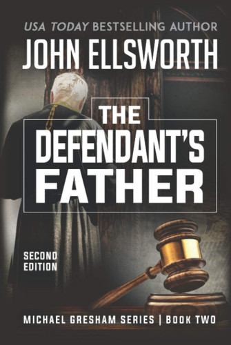 The Defendant's Father (Michael Gresham Legal Thrillers) by Ellsworth, John