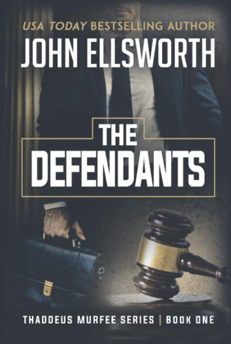 The Defendants A Legal Thriller by John Ellsworth