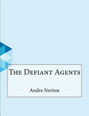 The Defiant Agents by Andre Alice Norton