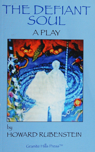 The Defiant Soul A Mystical Fantasy of Extraordinary Love by Howard S. Rubenstein