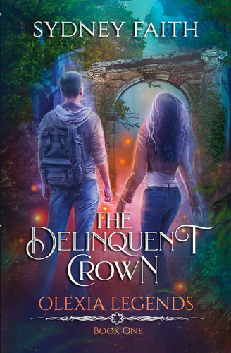 The Delinquent Crown A YA Fantasy Adventure by Sydney Faith