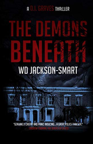 The Demons Beneath: A D.I. Graves Thriller - a British Sleuth Series by Jackson-Smart, WD