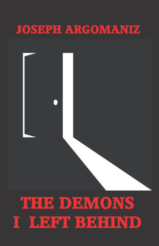The Demons I Left Behind: A Psychological Thriller by Argomaniz, Joseph