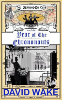 The Derring-Do Club and the Year of the Chrononauts by David Wake