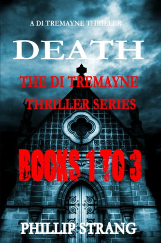 The DI Tremayne Thriller Series: Books 1 To 3 by Phillip Strang