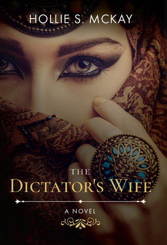 The Dictator's Wife by Hollie S. McKay