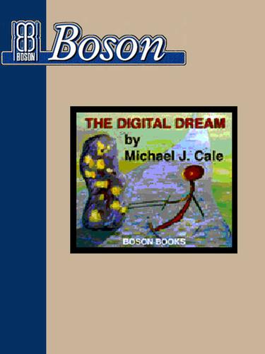 THE DIGITAL DREAM by Michael J Cale