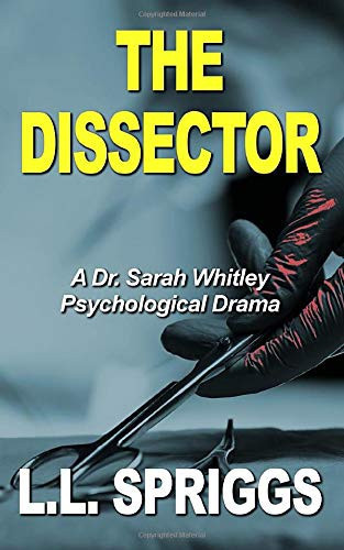 The Dissector A Dr. Sarah Whitley Psychological Drama by L. L. Spriggs