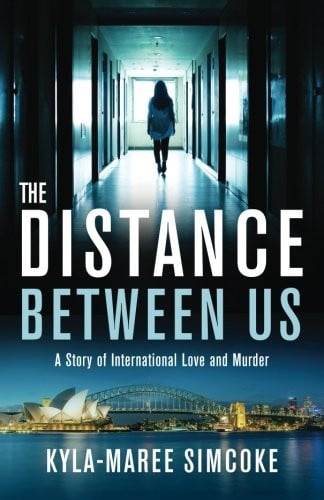 The Distance Between Us A Story of International Love and Murder by Kyla-Maree Simcoke
