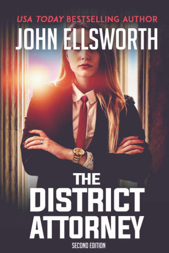 The District Attorney: A Legal Thriller (Sisters in Law) by Ellsworth, John