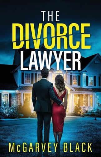 The Divorce Lawyer: An absolutely addictive psychological thriller with a shocking final twist by Black, McGarvey