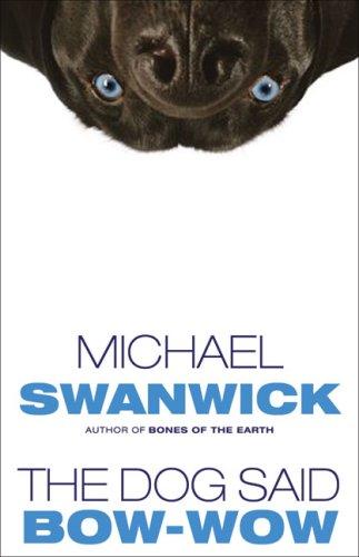 The Dog Said Bow-Wow by Michael Swanwick