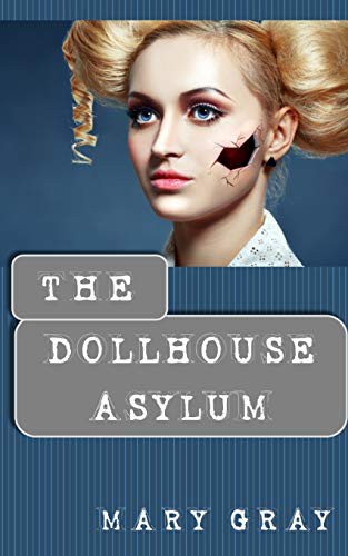 The dollhouse asylum by Mary Gray