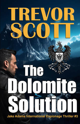 The Dolomite Solution: A Jake Adams International Espionage Thriller by Scott, Trevor